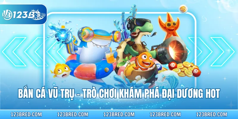 Bắn cá vũ trụ - Trò chơi khám phá đại dương hot