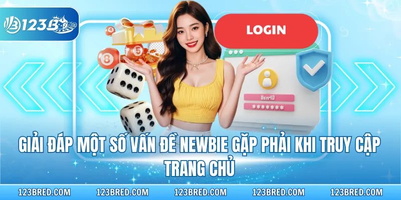 Giải đáp một số vấn đề Newbie gặp phải khi truy cập trang chủ