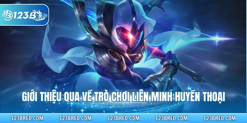 Giới thiệu qua về trò chơi liên minh huyền thoại