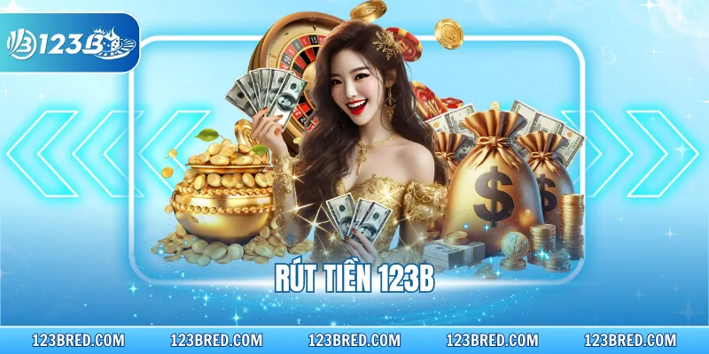 Rút Tiền 123B - Hướng Dẫn Nhanh Thu Lợi Nhuận Qua Đa Kênh
