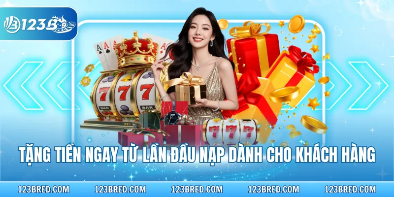 Tặng tiền ngay từ lần đầu nạp dành cho khách hàng