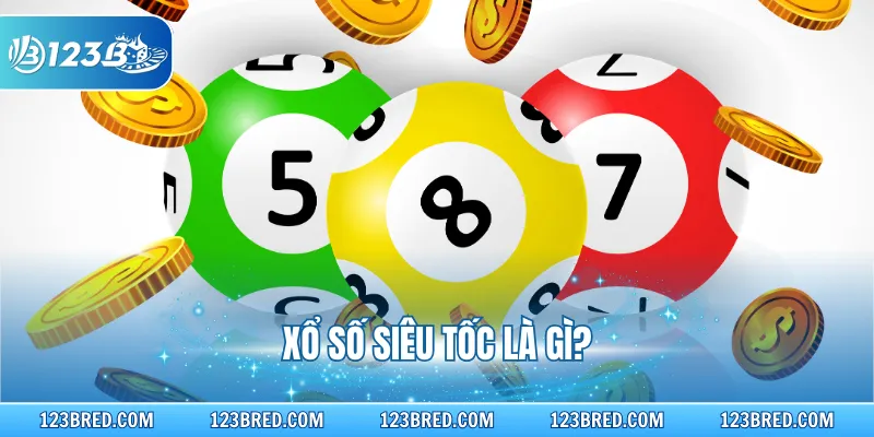 Xổ số siêu tốc là gì?